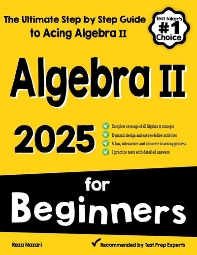 Algebra II for Beginners: The Ultimate Step by Step Guide to Acing Algebra II