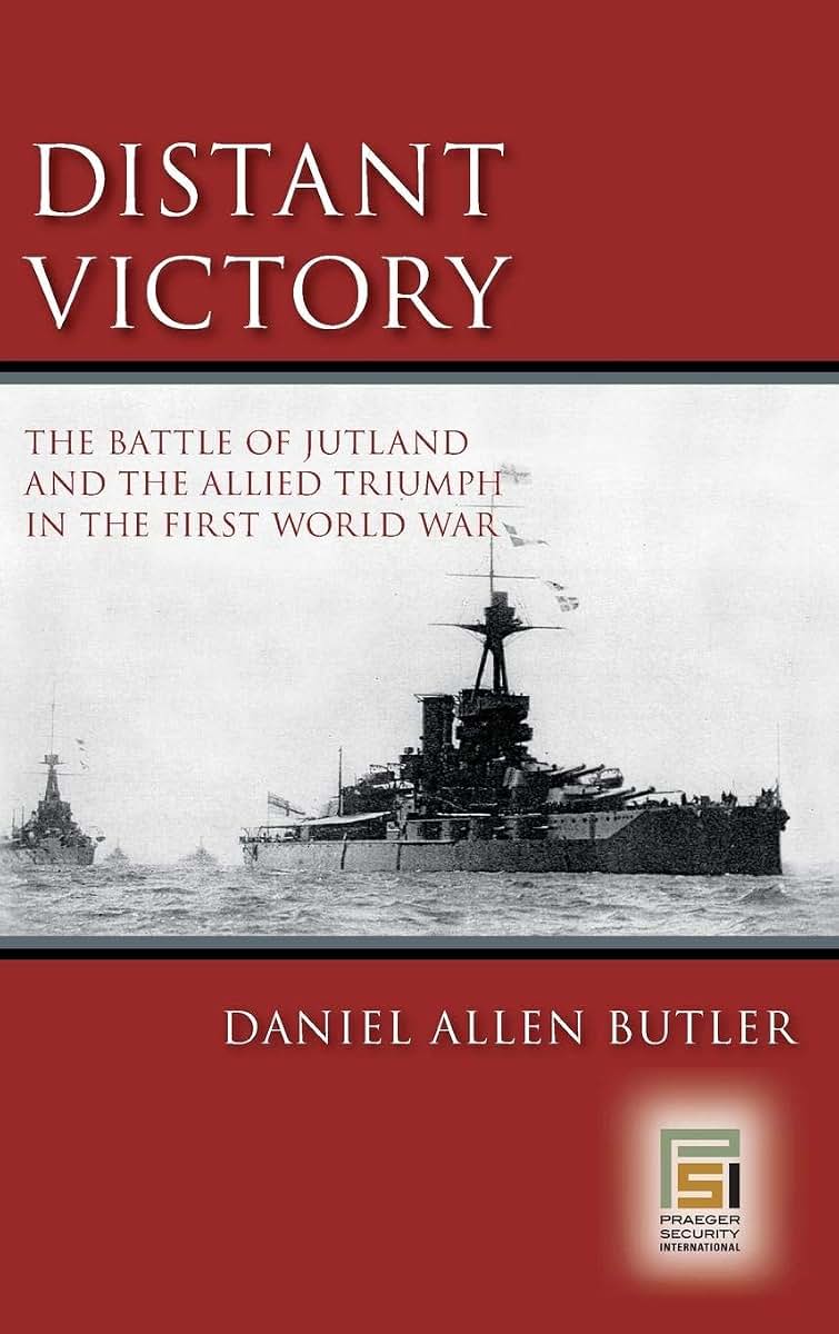 Distant Victory: The Battle of Jutland and the Allied Triumph in the First World War (Praeger Security International)