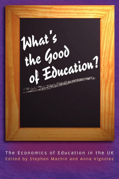 What's the Good of Education?: The Economics of Education in the UK (Princeton Paperbacks)