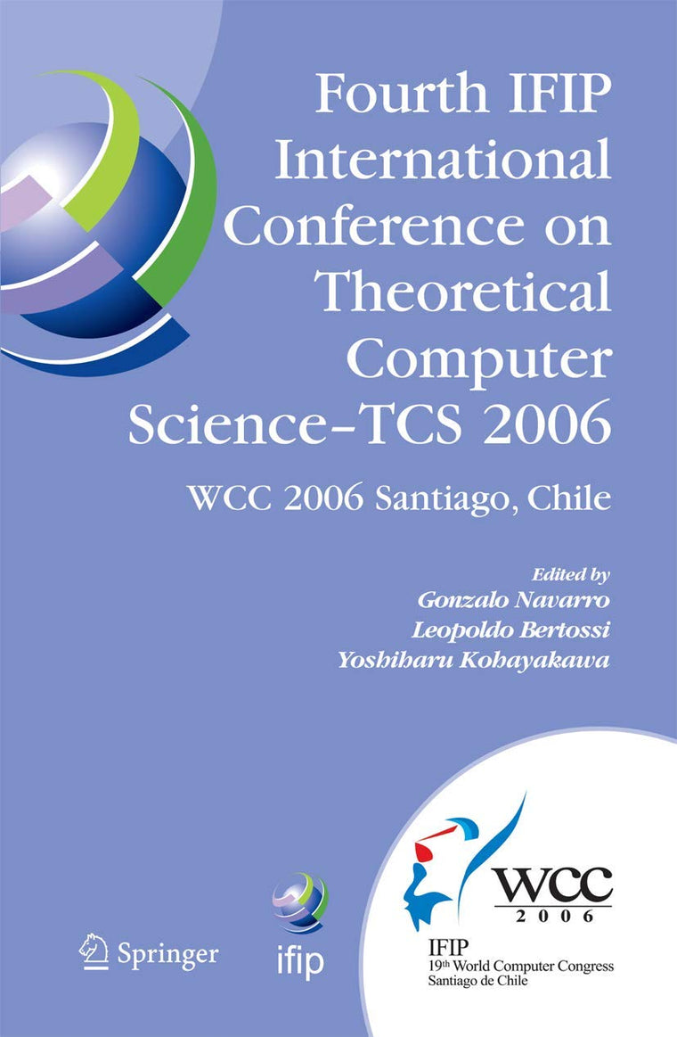 Fourth IFIP International Conference on Theoretical Computer Science - TCS 2006: IFIP 19th World Computer Congress, TC-1, Foundations of Computer ... in Information and Communication Technology)