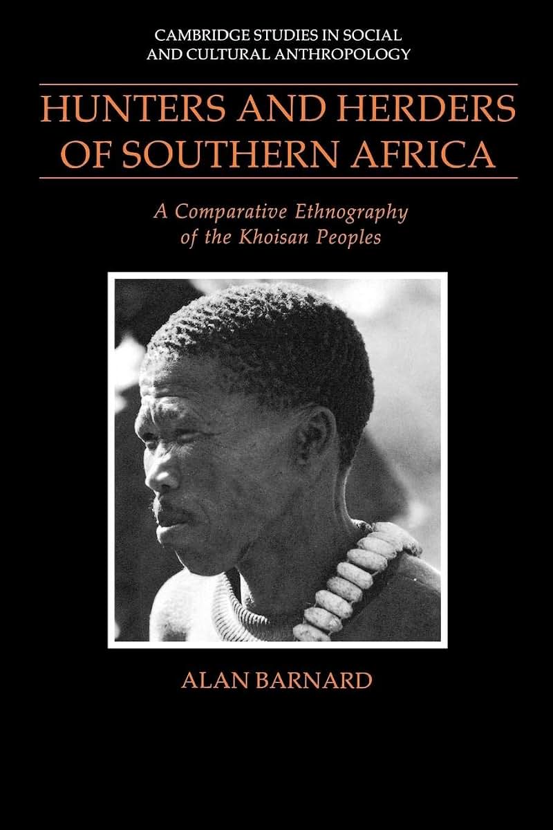 Hunters and Herders of Southern Africa: A Comparative Ethnography of the Khoisan Peoples (Cambridge Studies in Social and Cultural Anthropology, Series Number 85)