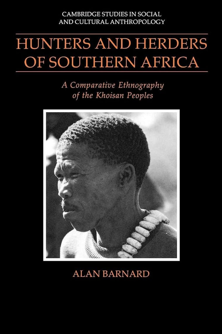 Hunters and Herders of Southern Africa: A Comparative Ethnography of the Khoisan Peoples (Cambridge Studies in Social and Cultural Anthropology, Series Number 85)