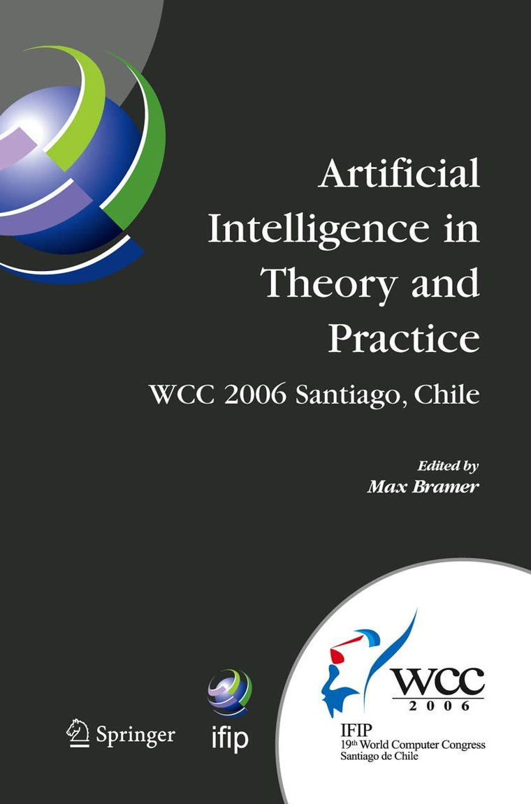 Artificial Intelligence in Theory and Practice: IFIP 19th World Computer Congress, TC 12: IFIP AI 2006 Stream, August 21-24, 2006, Santiago, Chile ... and Communication Technology, 217)