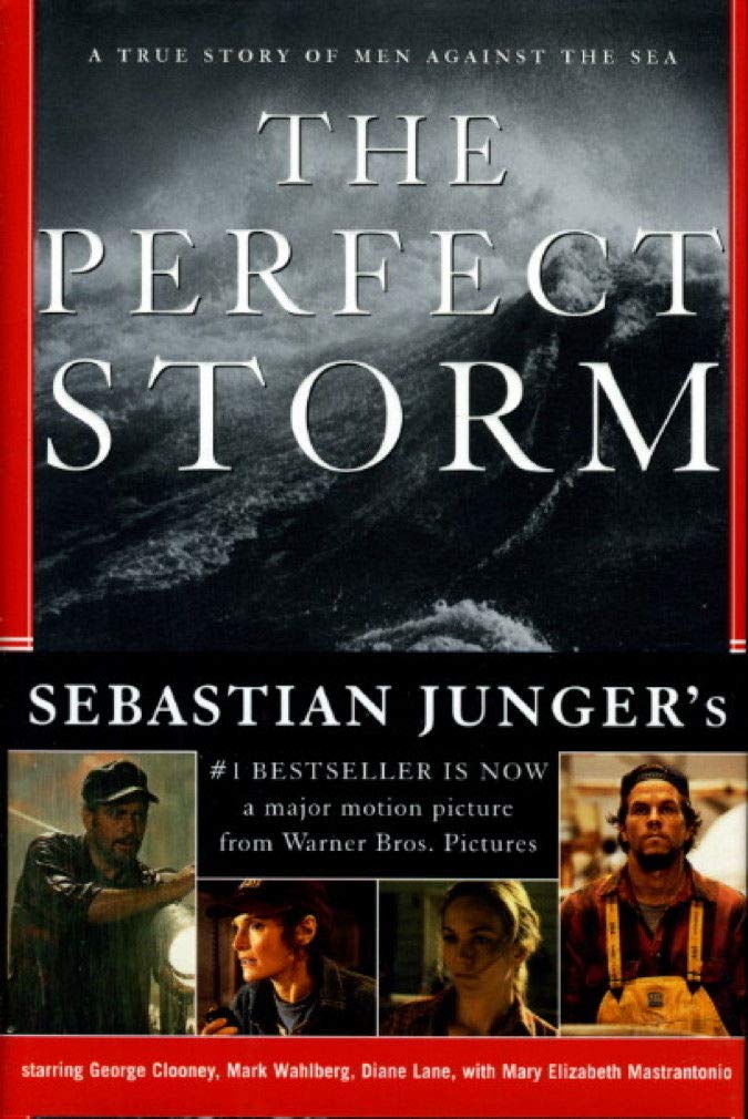 The Perfect Storm: A True Story of Men Against the Sea by Ju