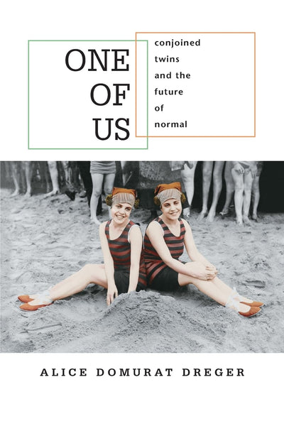 One of Us: Conjoined Twins and the Future of Normal