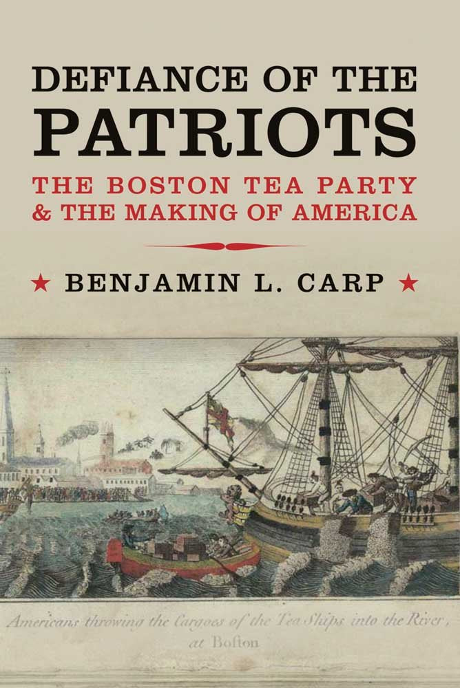 Defiance of the Patriots: The Boston Tea Party and the Makin
