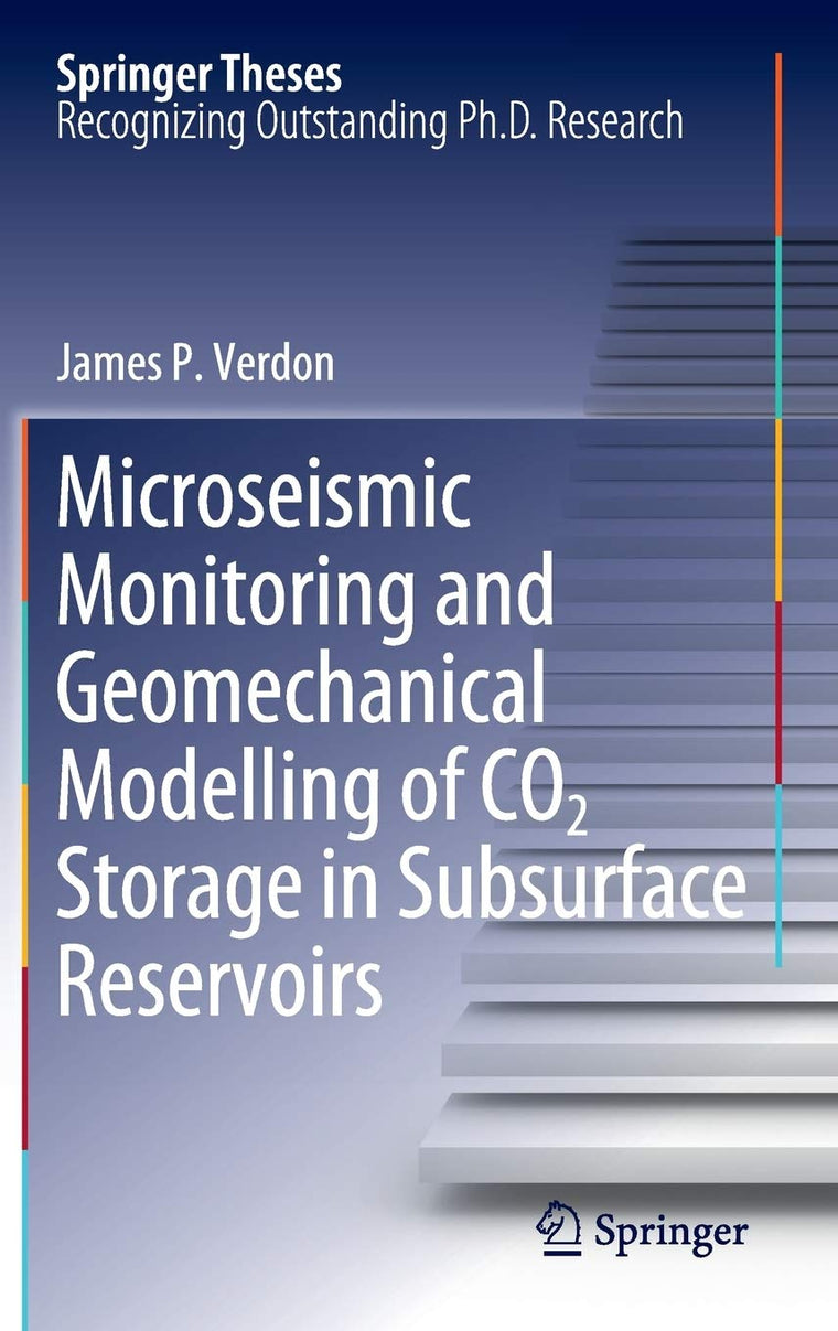Microseismic Monitoring and Geomechanical Modelling of CO2 Storage in Subsurface Reservoirs (Springer Theses)