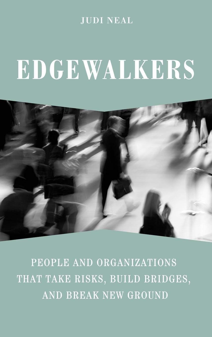 Edgewalkers: People and Organizations That Take Risks, Build Bridges, and Break New Ground