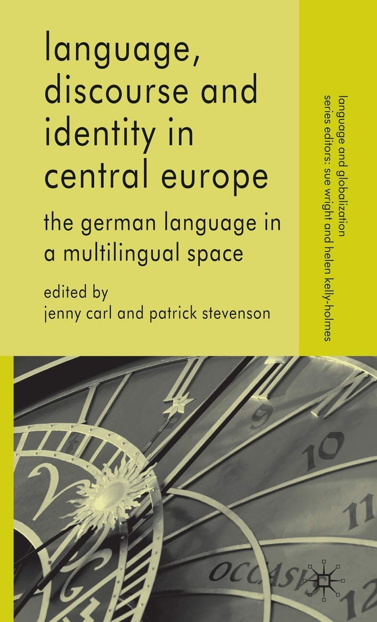 Language, Discourse and Identity in Central Europe: The German Language in a Multilingual Space (Language and Globalization)