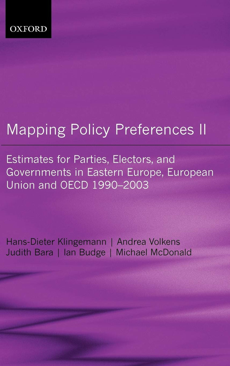 Mapping Policy Preferences II: Estimates for Parties, Electors and Governments in Central and Eastern Europe, European Union and OECD 1990-2003Includes CD-ROM