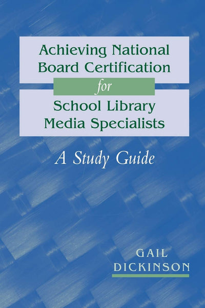 Achieving National Board Certification for School Library Media Specialists: A Study Guide (ALA Editions)