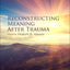 Reconstructing Meaning After Trauma: Theory, Research, and Practice