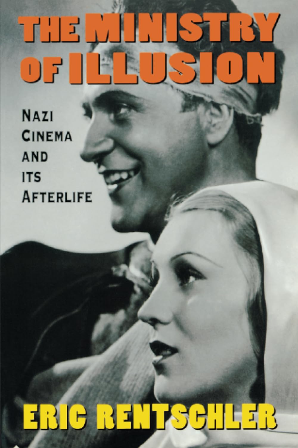 The Ministry of Illusion: Nazi Cinema and Its Afterlife by R