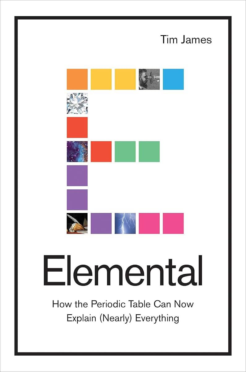 Elemental: How the Periodic Table Can Now Explain (Nearly) Everything