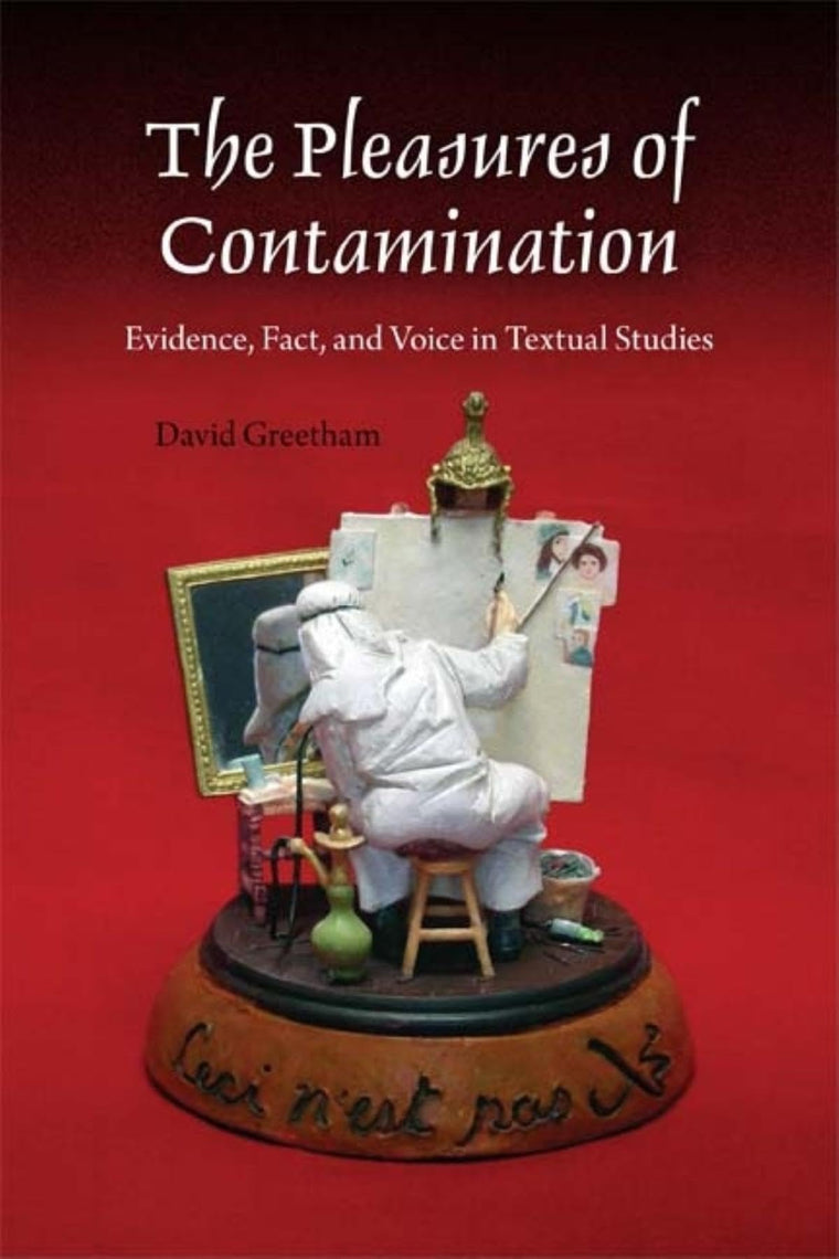 The Pleasures of Contamination: Evidence, Text, and Voice in Textual Studies (Textual Cultures: Theory and Praxis)