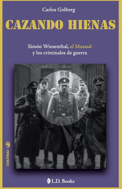 Cazando hienas: Simon Wiesenthal, el Mossad y los criminales de guerra (Conjuras) (Spanish Edition)