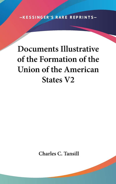 Documents Illustrative of the Formation of the Union of the American States V2