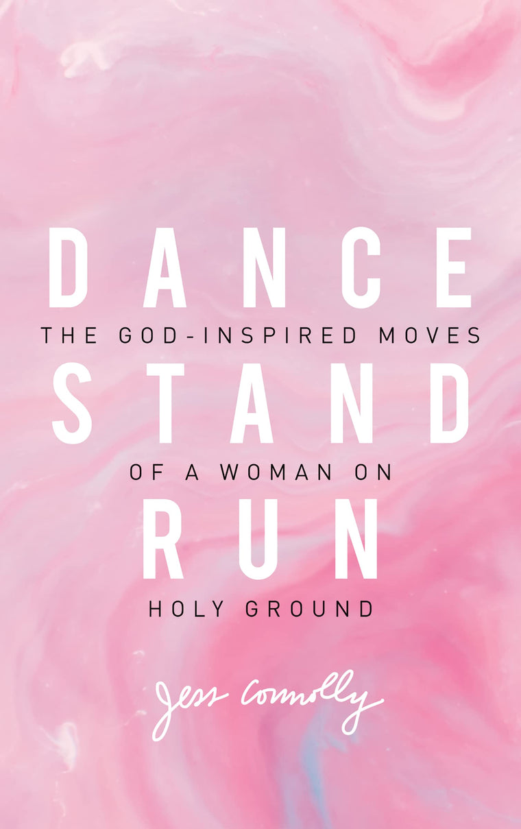Dance, Stand, Run: The God-Inspired Moves of a Woman on Holy Ground