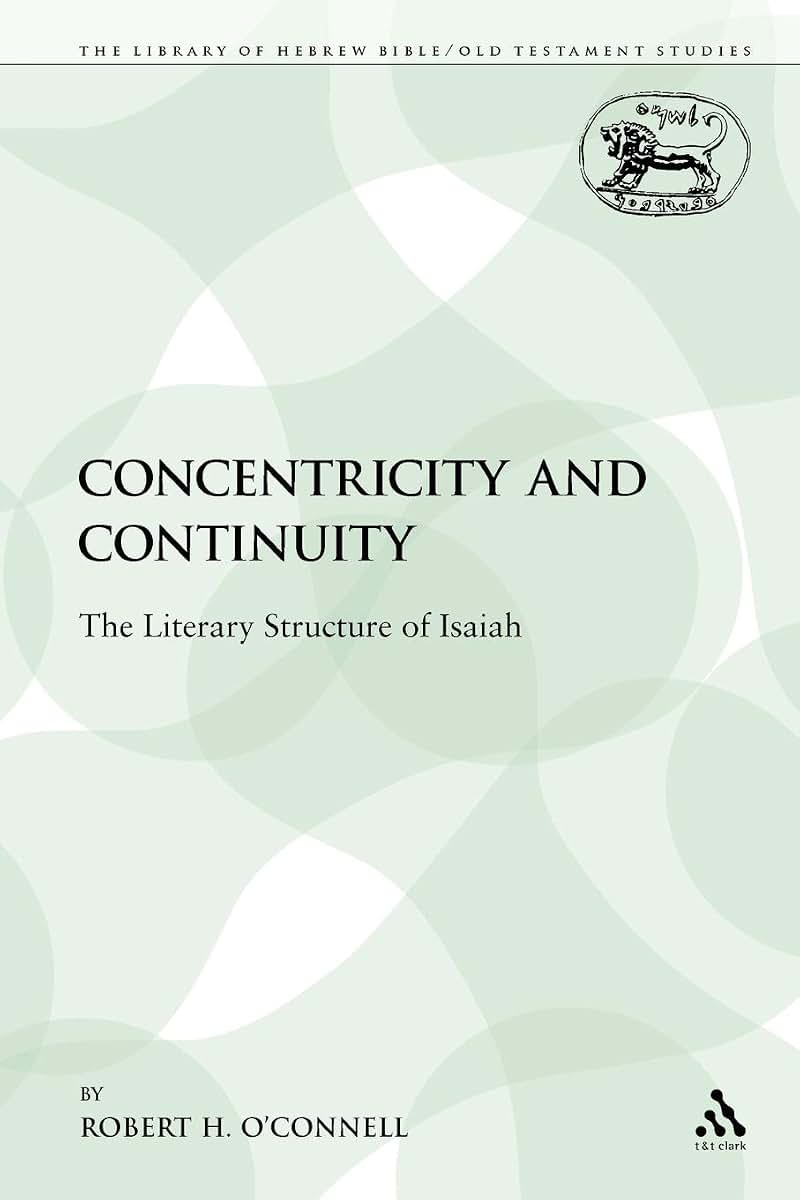 Concentricity and Continuity: The Literary Structure of Isaiah (The Library of Hebrew Bible/Old Testament Studies)