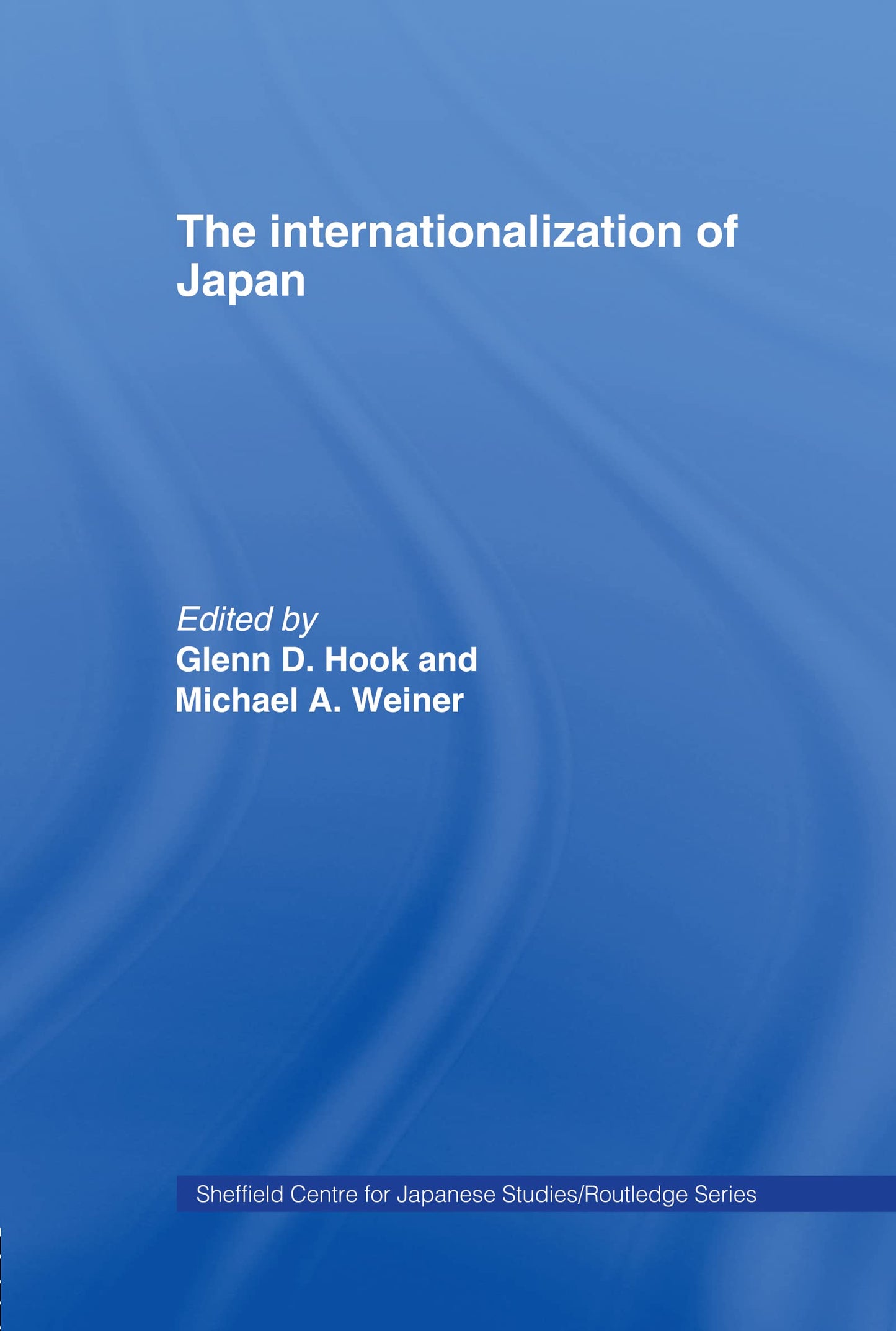 The Internationalization of Japan (The University of Sheffield/Routledge Japanese Studies Series)