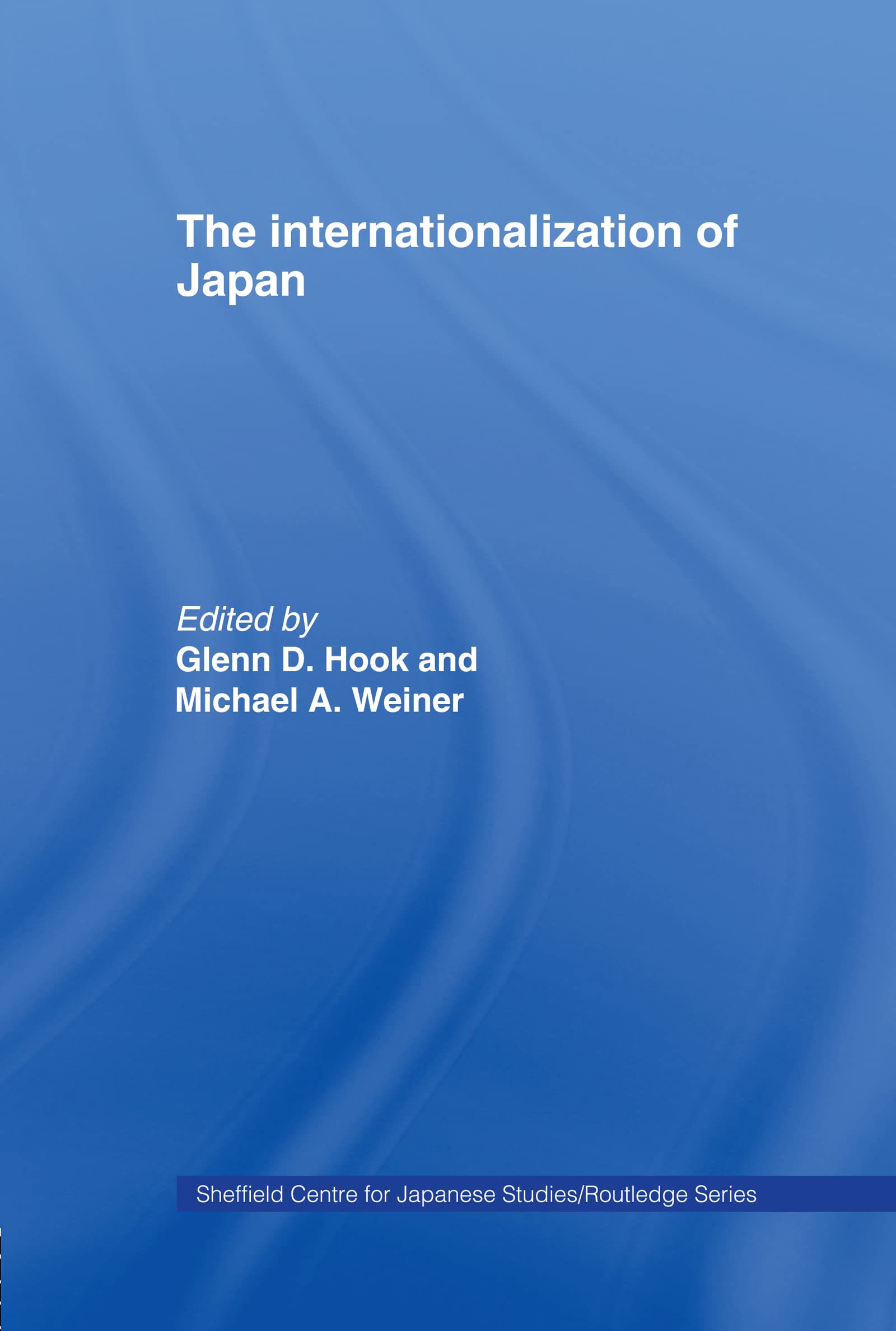 The Internationalization of Japan (The University of Sheffield/Routledge Japanese Studies Series)
