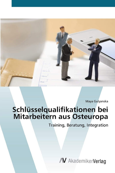 Schlsselqualifikationen bei Mitarbeitern aus Osteuropa: Training, Beratung, Integration (German Edition)
