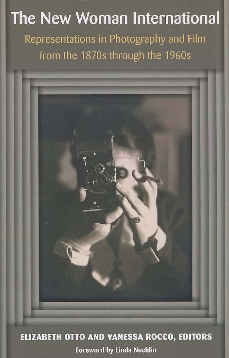 The New Woman International: Representations in Photography and Film from the 1870s through the 1960s