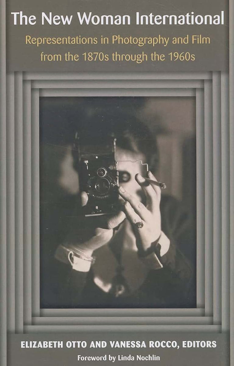 The New Woman International: Representations in Photography and Film from the 1870s through the 1960s