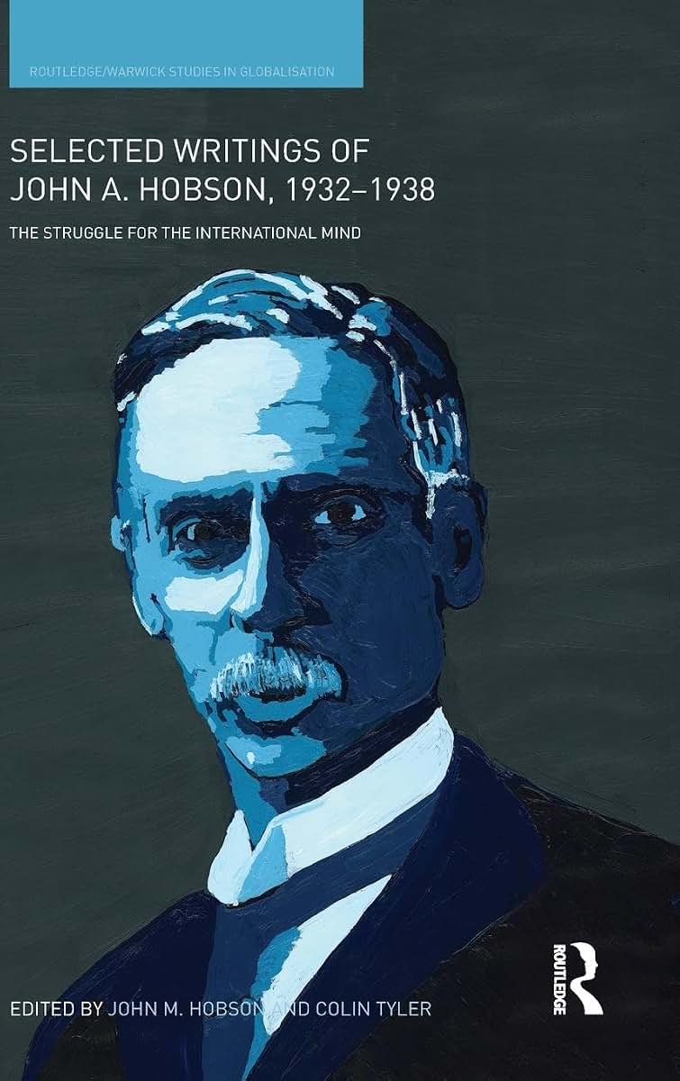 Selected Writings of John A. Hobson 1932-1938: The Struggle for the International Mind (Routledge Studies in Globalisation)