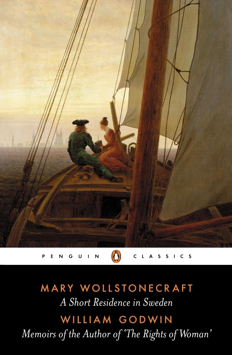 A Short Residence in Sweden, Norway and Denmark and Memoirs of the Author of the Rights of Women