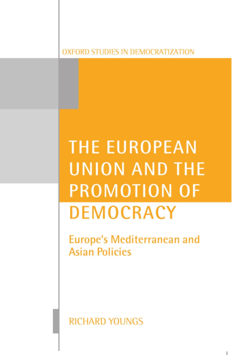 The European Union and the Promotion of Democracy (Oxford Studies in Democratization)