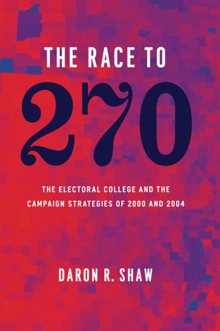 The Race to 270: The Electoral College and the Campaign Strategies of 2000 and 2004