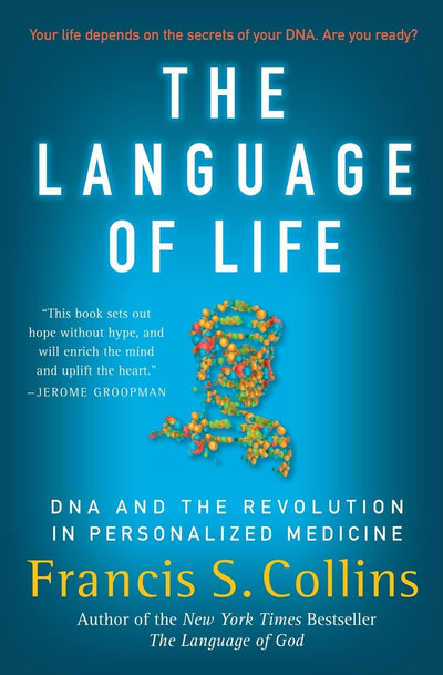The Language of Life: DNA and the Revolution in Personalized Medicine - From the Genome Project Leader: Hope and Practical Advice for Your Family