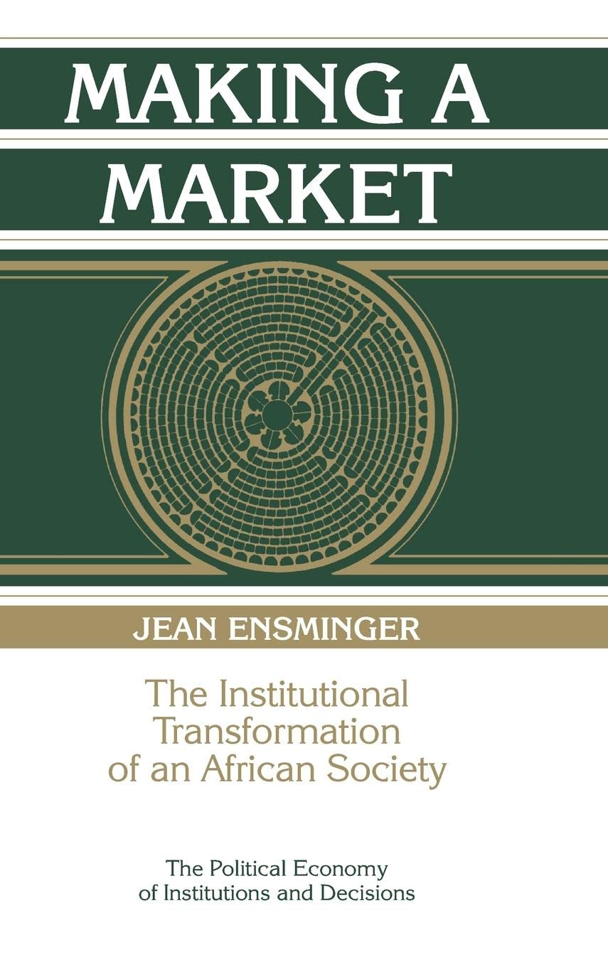 Making a Market: The Institutional Transformation of an African Society (Political Economy of Institutions and Decisions)