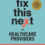 Fix This Next for Healthcare Providers: Your Business Is Like A Patient, You Just Have To Treat It That Way