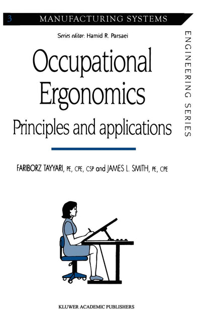 Occupational Ergonomics: Principles and applications (Manufacturing Systems Engineering Series, 3)