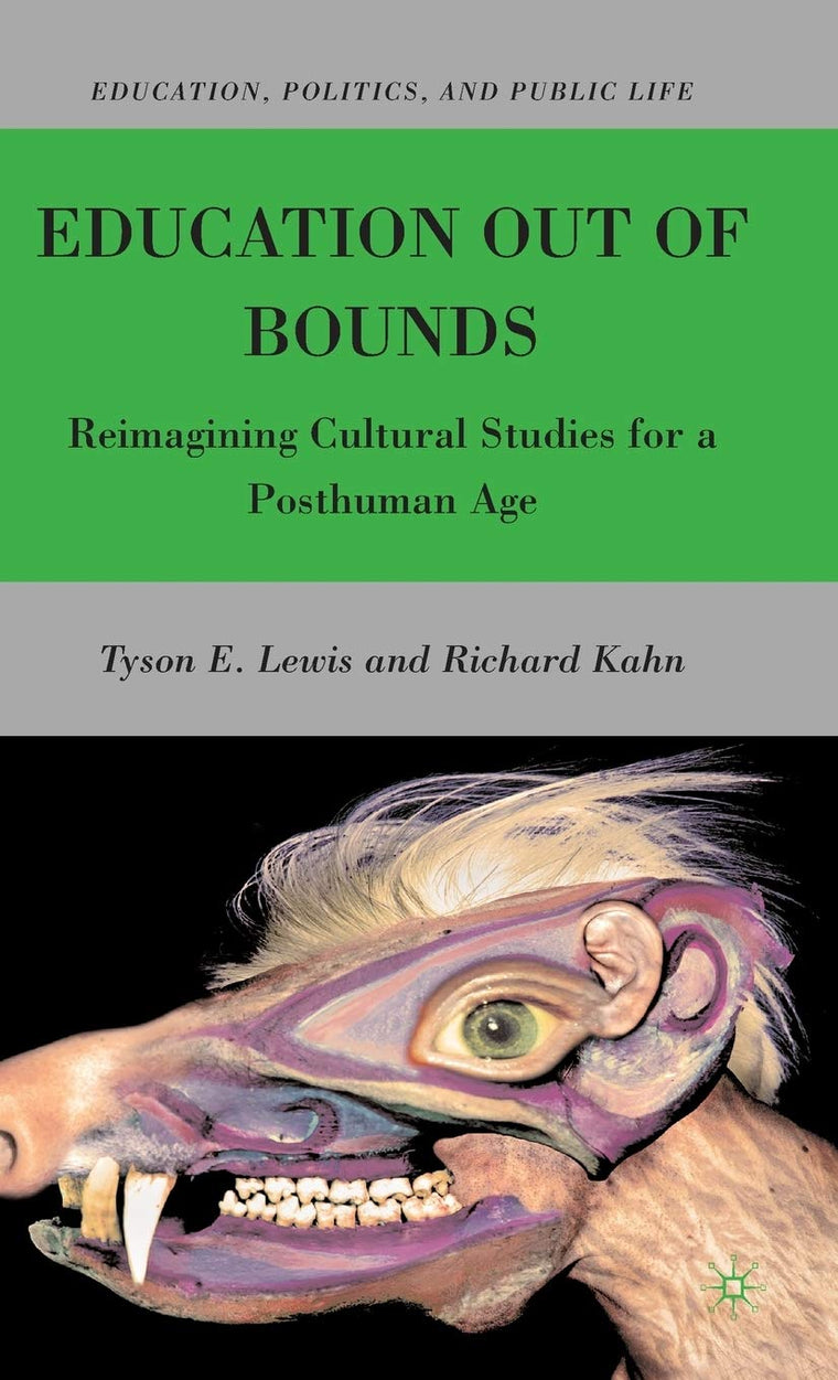 Education Out of Bounds: Reimagining Cultural Studies for a Posthuman Age (Education, Politics and Public Life)