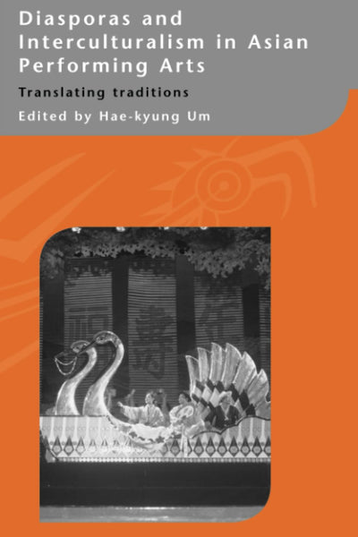 Diasporas and Interculturalism in Asian Performing Arts: Translating Traditions (Routledge-curzon-iias Asian Studies)
