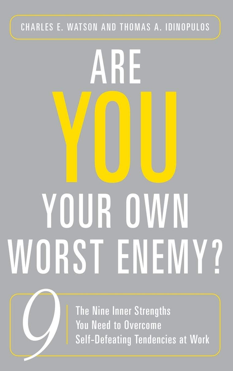 Are You Your Own Worst Enemy?: The Nine Inner Strengths You Need to Overcome Self-Defeating Tendencies at Work