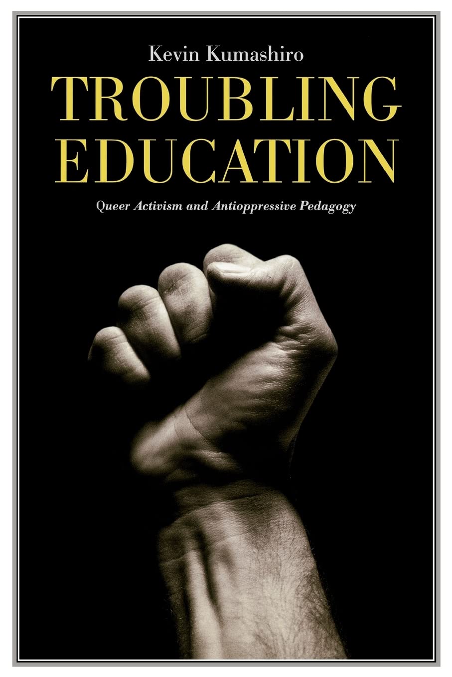 Troubling Education: Queer Activism and Anti-Oppressive Pedagogy