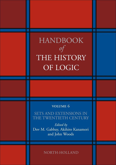 Sets and Extensions in the Twentieth Century (Volume 6) (Handbook of the History of Logic, Volume 6)