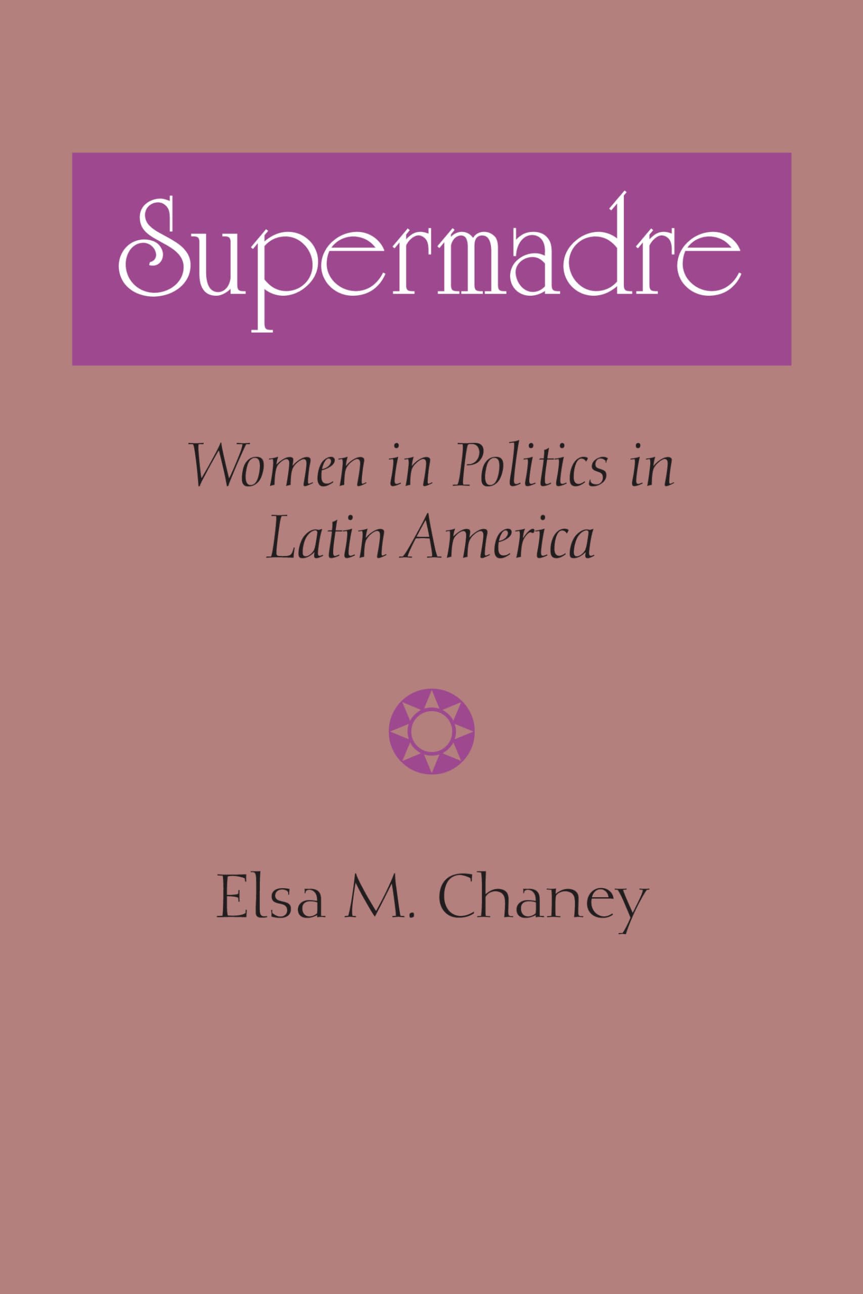Supermadre: Women in Politics in Latin America (LLILAS Latin American Monograph Series)