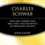 Charles Schwab: How One Company Beat Wall Street and Reinvented the Brokerage Industry