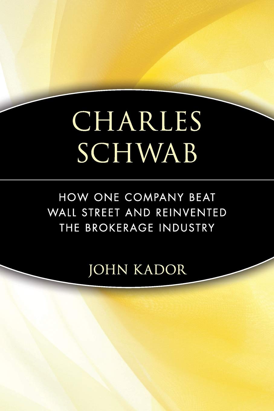 Charles Schwab: How One Company Beat Wall Street and Reinvented the Brokerage Industry