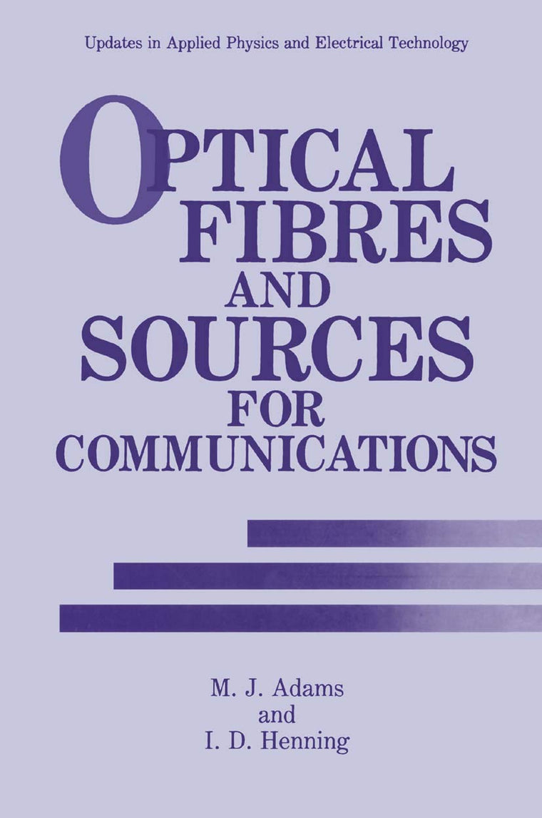 Optical Fibres and Sources for Communications (Updates in Applied Physics and Electrical Technology)