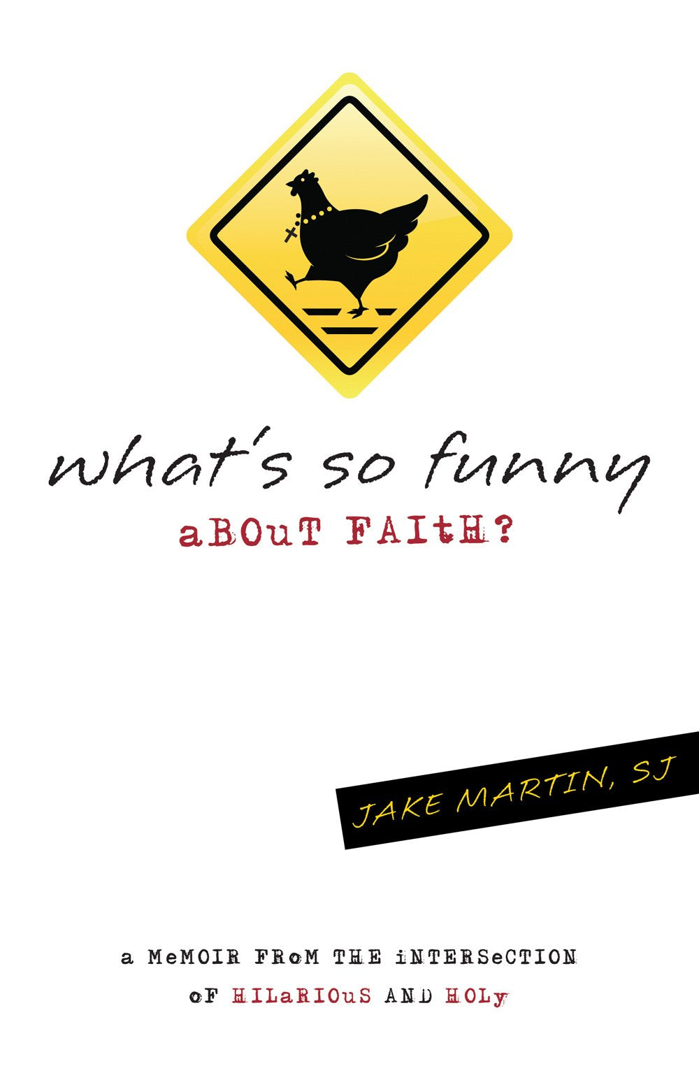 What's So Funny About Faith?: A Memoir from the Intersection of Hilarious and Holy