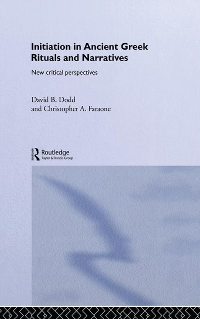 Initiation in Ancient Greek Rituals and Narratives: New Critical Perspectives