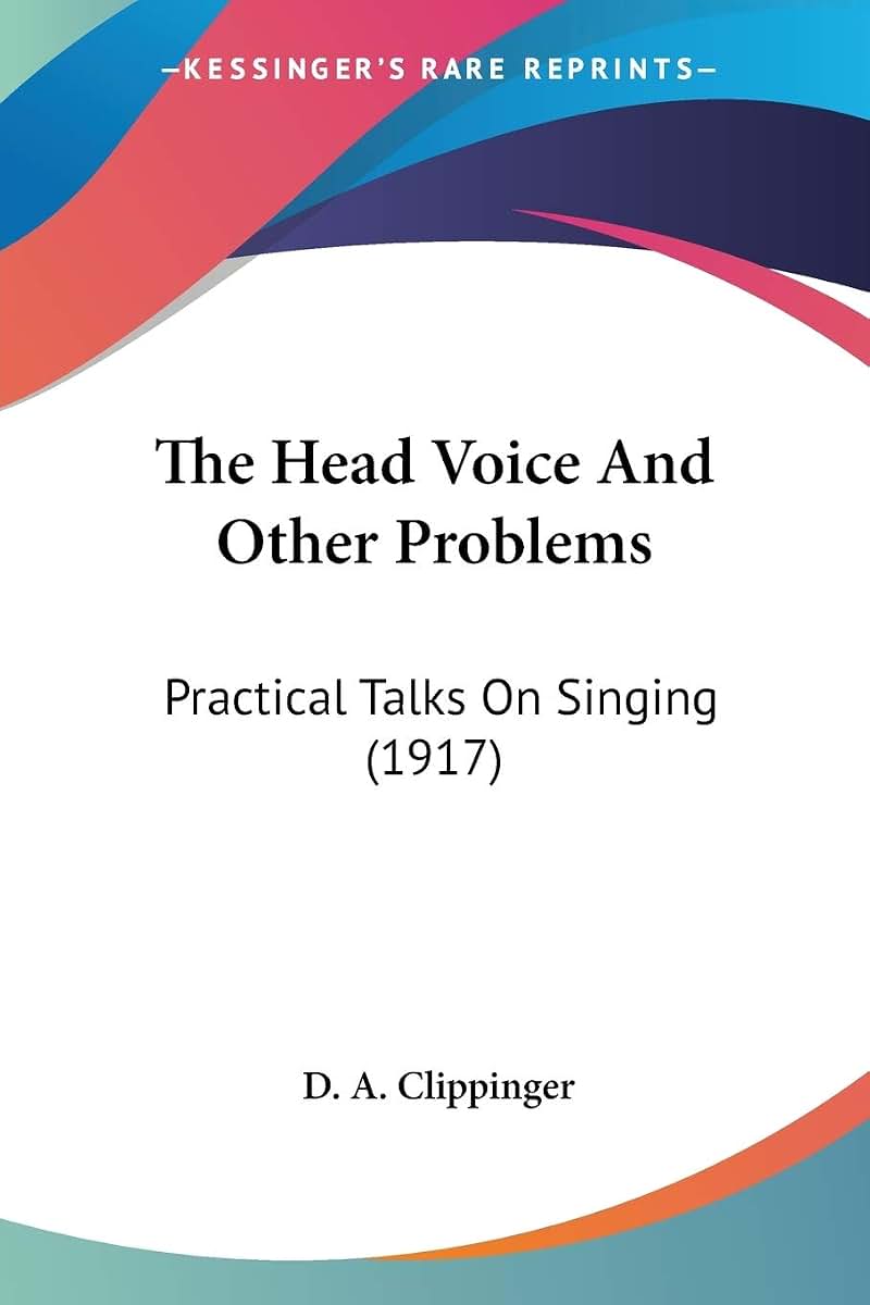 The Head Voice And Other Problems: Practical Talks On Singing (1917)