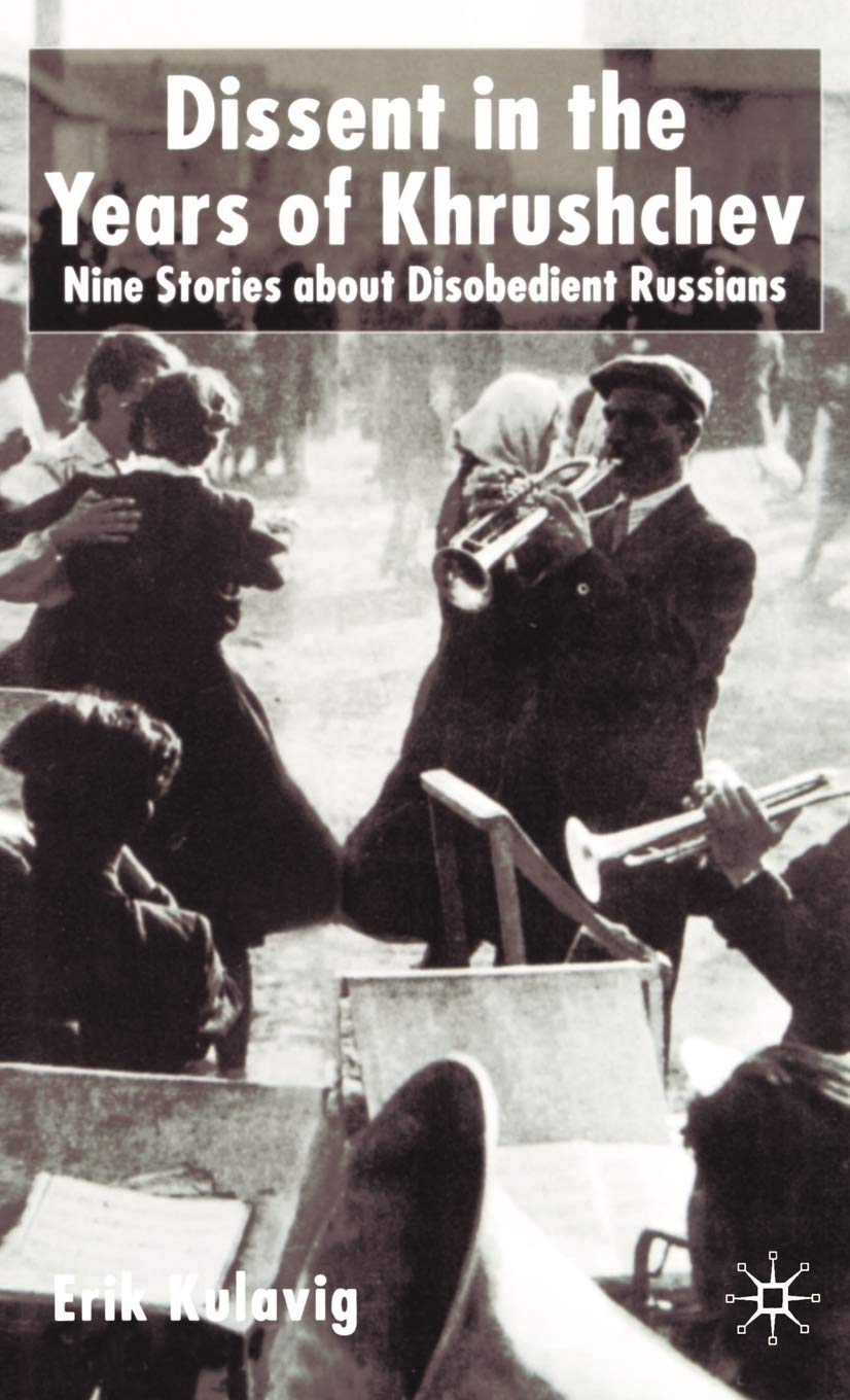 Dissent in the Years of Krushchev: Nine Stories about Disobedient Russians