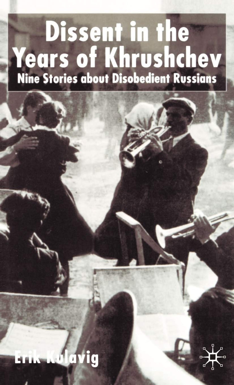 Dissent in the Years of Krushchev: Nine Stories about Disobedient Russians